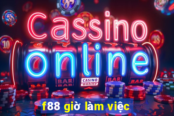 f88 giờ làm việc