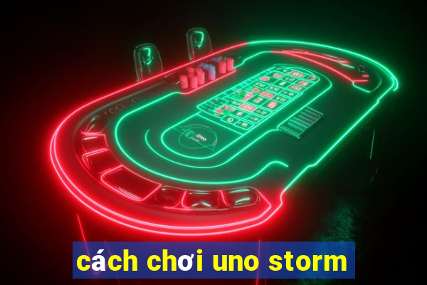 cách chơi uno storm