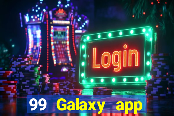 99 Galaxy app Tải về