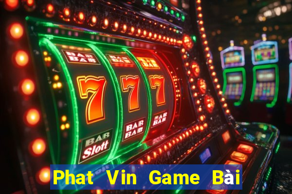 Phat Vin Game Bài Tiền Thật