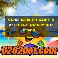 Vip66 Club Tại Game Bài Đổi Thưởng Nạp Bằng Sms