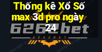 Thống kê Xổ Số max 3d pro ngày 24