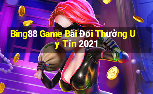 Bing88 Game Bài Đổi Thưởng Uy Tín 2021