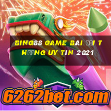 Bing88 Game Bài Đổi Thưởng Uy Tín 2021