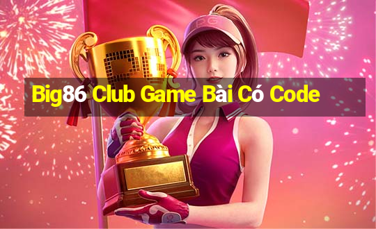 Big86 Club Game Bài Có Code