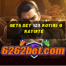 gets bet 125 rotiri gratuite