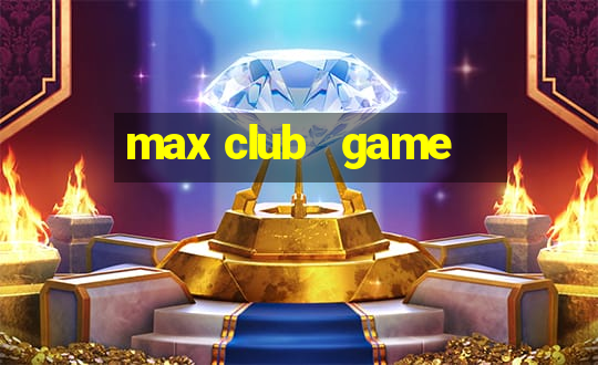 max club   game