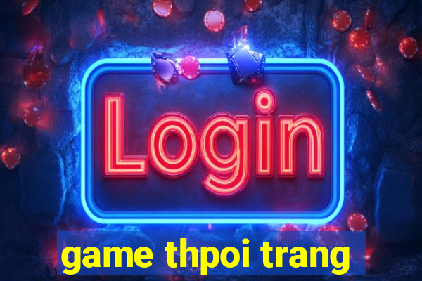 game thpoi trang