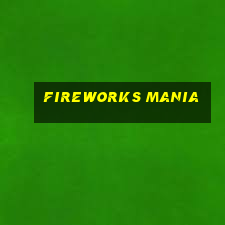 fireworks mania