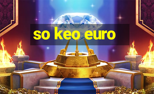 so keo euro