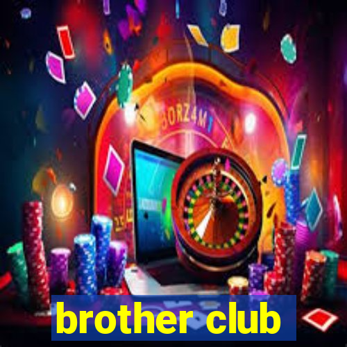 brother club