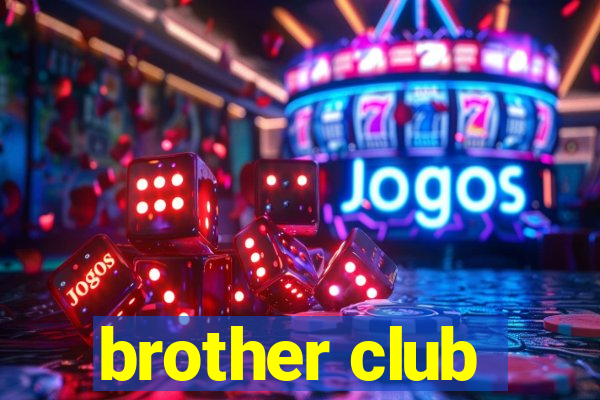 brother club