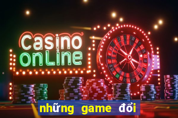 những game đổi thưởng uy tín