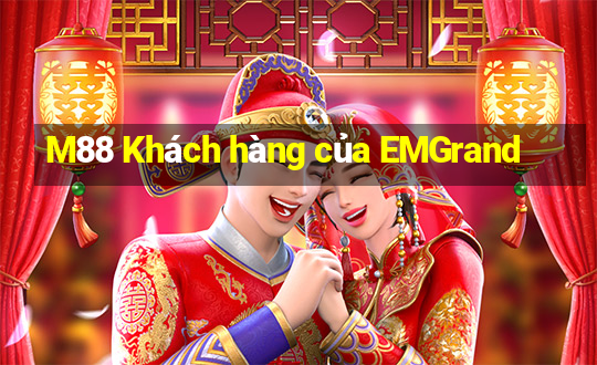 M88 Khách hàng của EMGrand