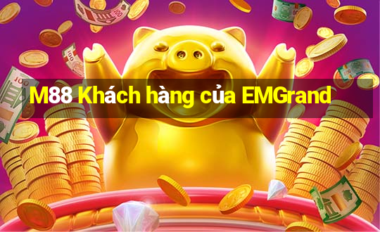 M88 Khách hàng của EMGrand