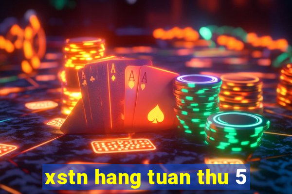 xstn hang tuan thu 5