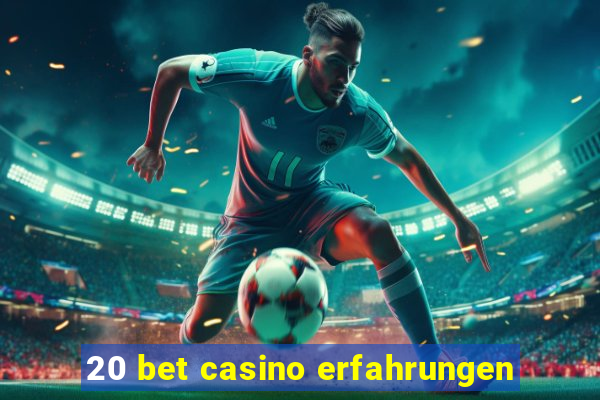 20 bet casino erfahrungen