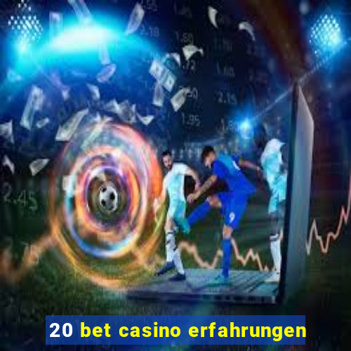 20 bet casino erfahrungen