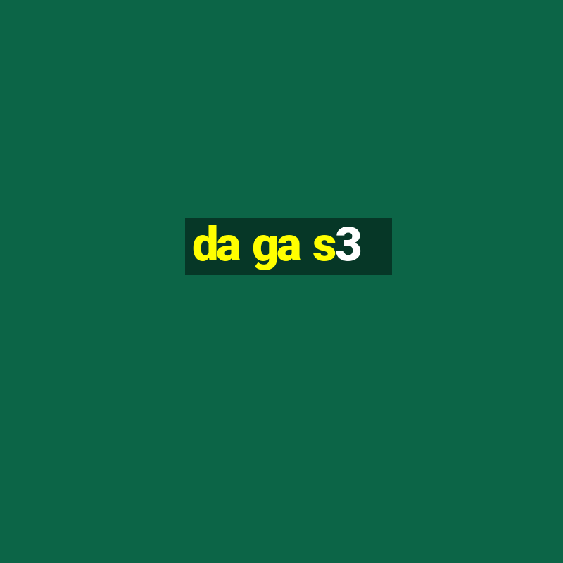 da ga s3