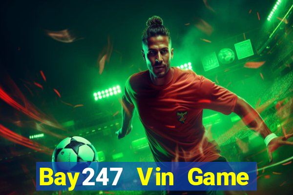 Bay247 Vin Game Bài Tiền Thật