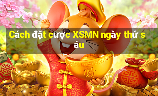 Cách đặt cược XSMN ngày thứ sáu