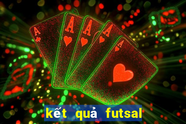 kết quả futsal việt nam