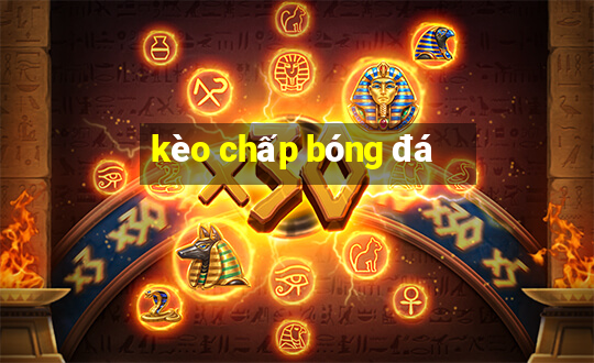 kèo chấp bóng đá