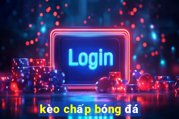 kèo chấp bóng đá