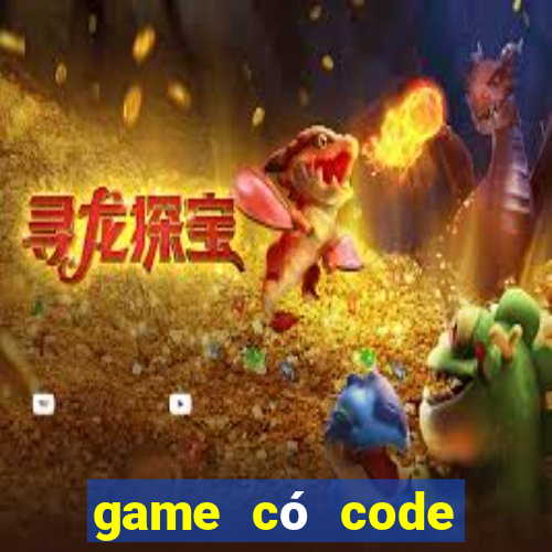 game có code trải nghiệm