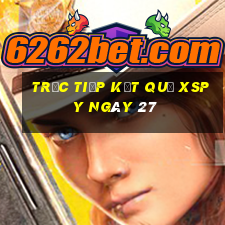 Trực tiếp kết quả XSPY ngày 27