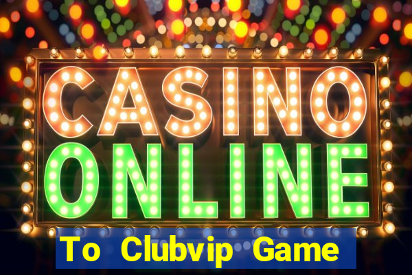 To Clubvip Game Bài Mèo Nổ