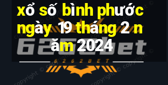 xổ số bình phước ngày 19 tháng 2 năm 2024