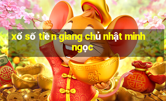 xổ số tiền giang chủ nhật minh ngọc