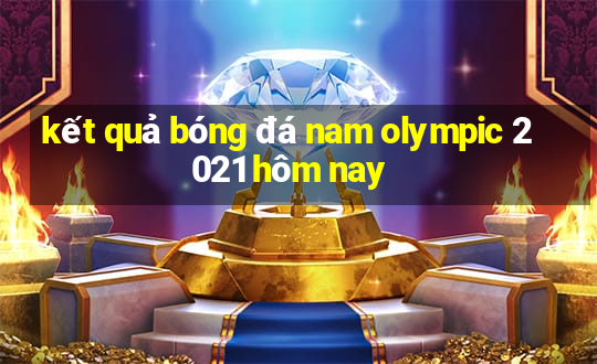 kết quả bóng đá nam olympic 2021 hôm nay