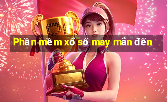 Phần mềm xổ số may mắn đến