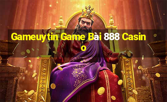 Gameuytin Game Bài 888 Casino