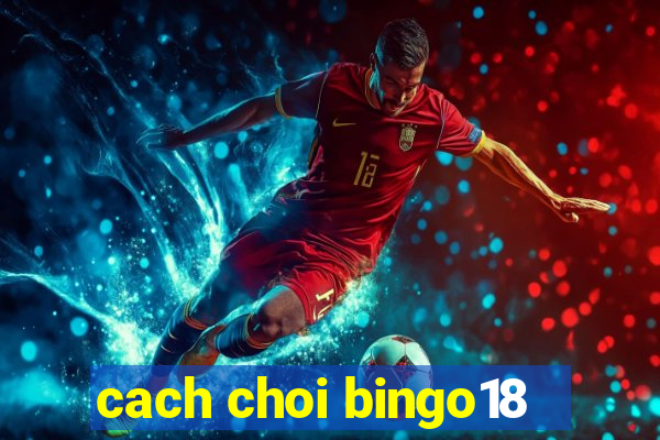 cach choi bingo18