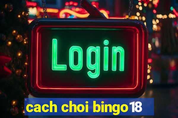 cach choi bingo18