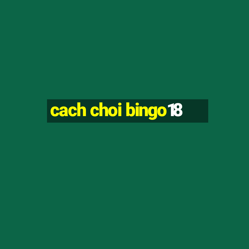 cach choi bingo18