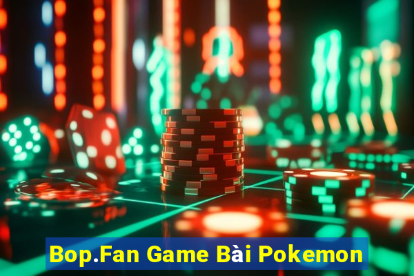 Bop.Fan Game Bài Pokemon