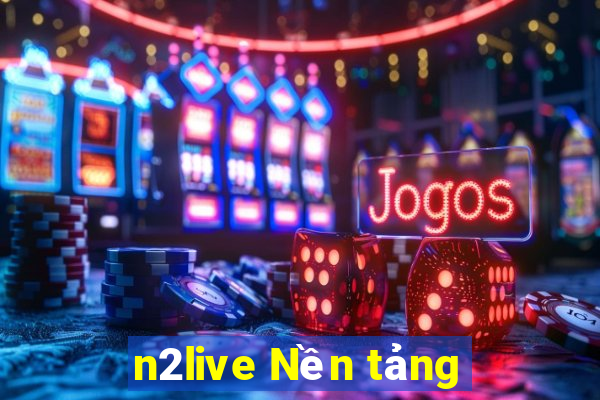 n2live Nền tảng