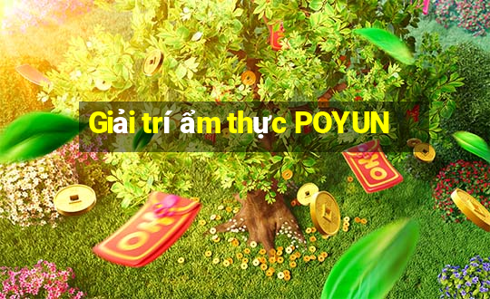 Giải trí ẩm thực POYUN