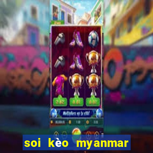 soi kèo myanmar và lào