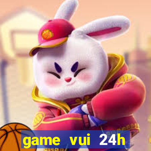 game vui 24h miễn phí