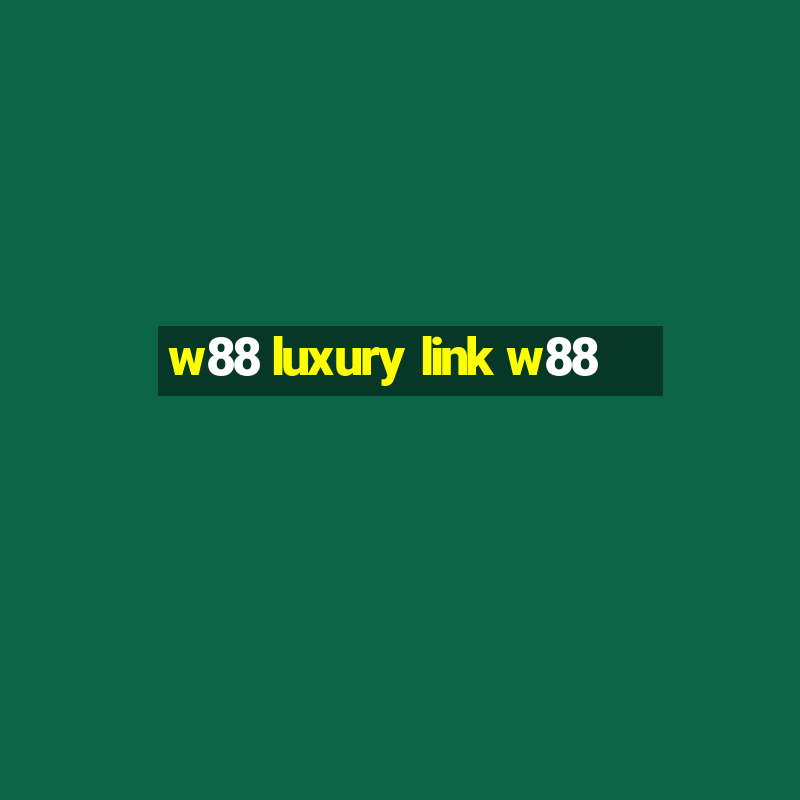 w88 luxury link w88