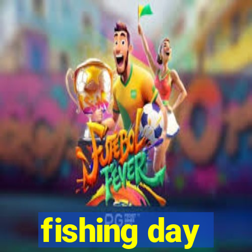 fishing day