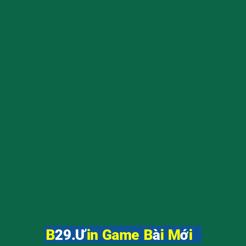 B29.Ưin Game Bài Mới