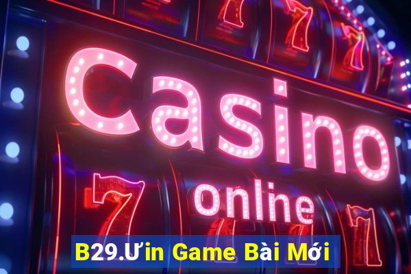 B29.Ưin Game Bài Mới