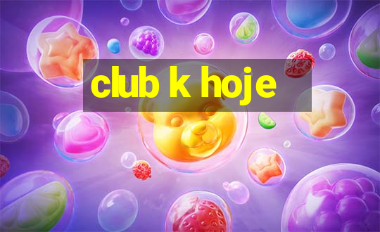 club k hoje