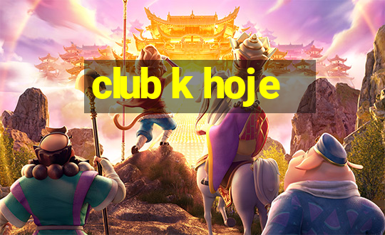 club k hoje